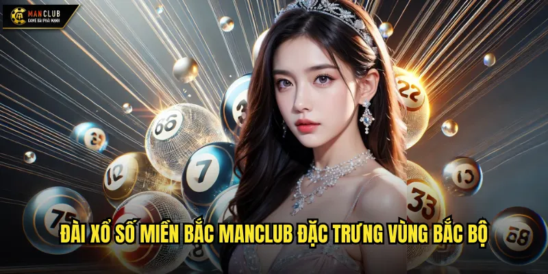 Đài xổ số miền Bắc manclub đặc trưng vùng Bắc Bộ