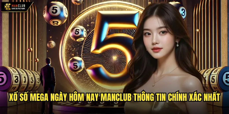 Xổ số Mega ngày hôm nay manclub kết quả Mega 6/45 cập nhật tức thì 2 Xổ số Mega ngày hôm nay manclub thông tin chính xác nhất