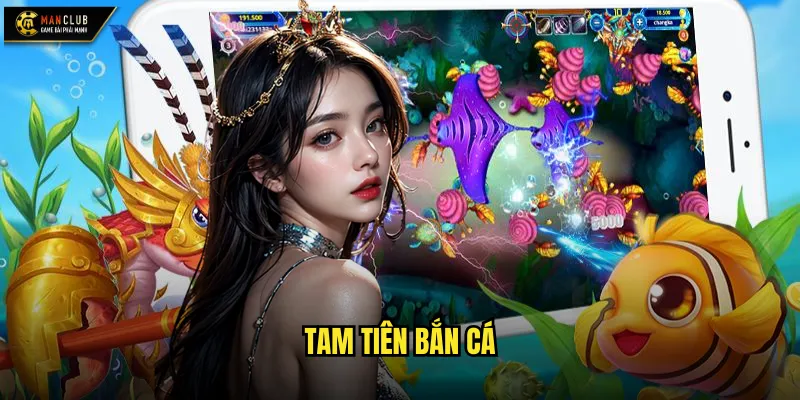 Tam Tiên Bắn Cá manclub huyền thoại tam giới trong tầm tay 1 Tam Tiên Bắn Cá