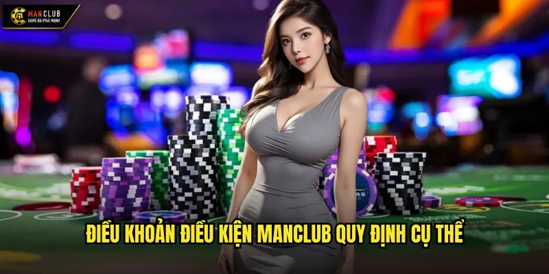 Điều khoản điều kiện manclub khung pháp lý minh bạch và công bằng 1 Điều khoản điều kiện manclub quy định cụ thể