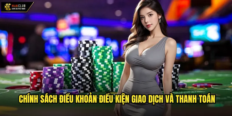 Điều khoản điều kiện manclub khung pháp lý minh bạch và công bằng 2 Chính sách điều khoản điều kiện giao dịch và thanh toán