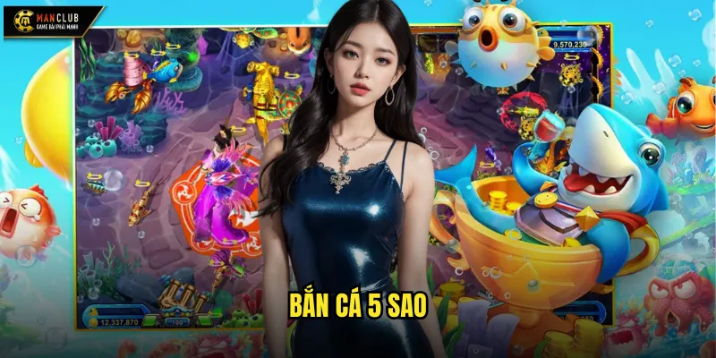 Bắn cá 5 sao manclub trải nghiệm đẳng cấp vượt mọi mong đợi 1 Bắn cá 5 sao
