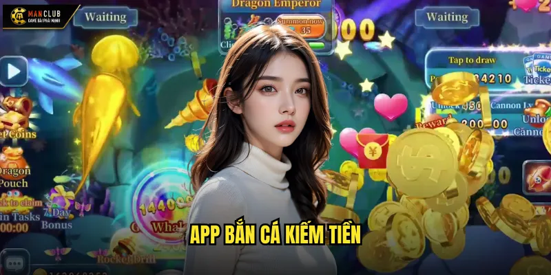 App bắn cá kiếm tiền manclub ứng dụng mobile tạo thu nhập 1 App bắn cá kiếm tiền