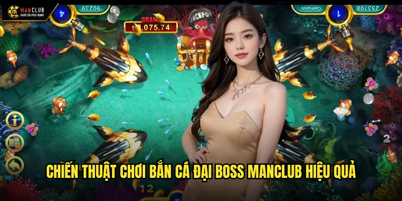 Chiến thuật chơi bắn cá đại boss manclub hiệu quả