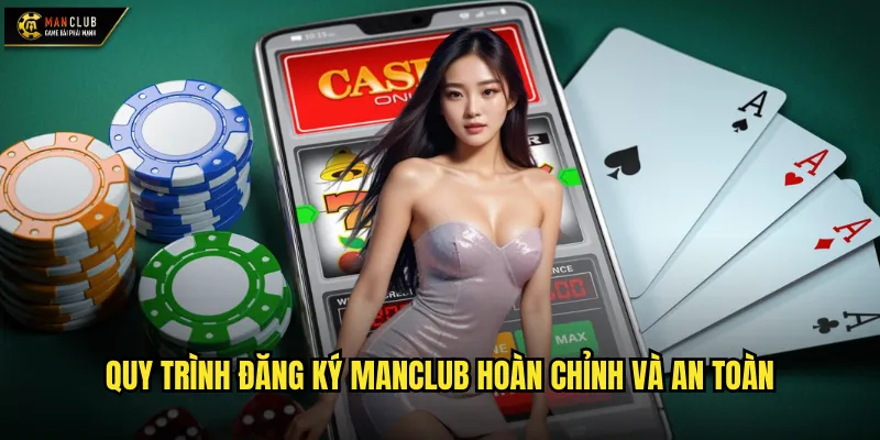 Đăng ký manclub tạo tài khoản chỉ với vài thao tác đơn giản 2 Quy trình đăng ký manclub hoàn chỉnh và an toàn
