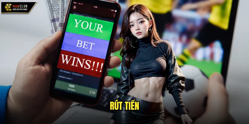 Rút tiền manclub nhanh chóng và an toàn tuyệt đối 1 rút tiền