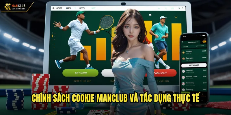 Chính sách cookie manclub nâng cao trải nghiệm người dùng 2 Chính sách cookie manclub và tác dụng thực tế