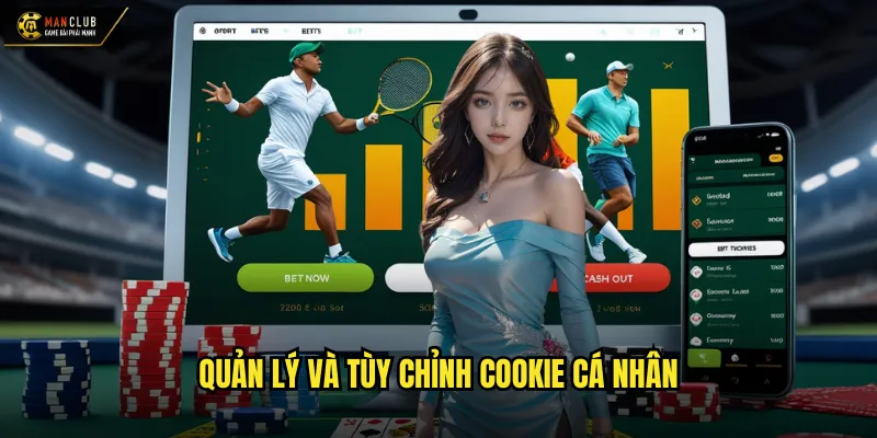 Chính sách cookie manclub nâng cao trải nghiệm người dùng 3 Quản lý và tùy chỉnh cookie cá nhân