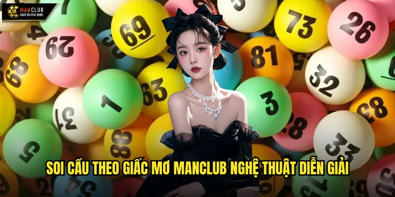 Soi cầu theo giấc mơ manclub giải mã tín hiệu từ tiềm thức 2 Soi cầu theo giấc mơ manclub nghệ thuật diễn giải