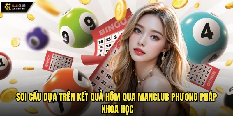 Soi cầu dựa trên kết quả hôm qua manclub phân tích xu hướng liên tục 2 Soi cầu dựa trên kết quả hôm qua manclub phương pháp khoa học