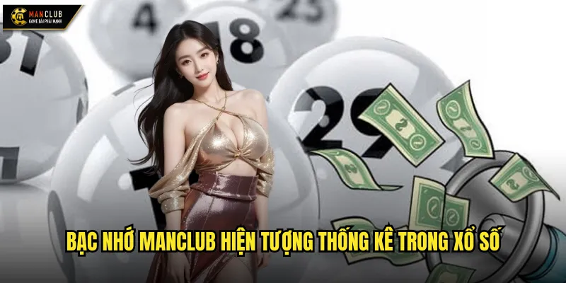 Bạc nhớ manclub phân tích chu kỳ và quy luật số học 2 Bạc nhớ manclub hiện tượng thống kê trong xổ số