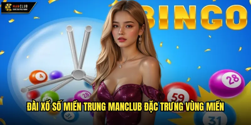 Đài xổ số miền Trung manclub cửa ngõ xổ số đất Trung Bộ 2 Đài xổ số miền Trung manclub đặc trưng vùng miền