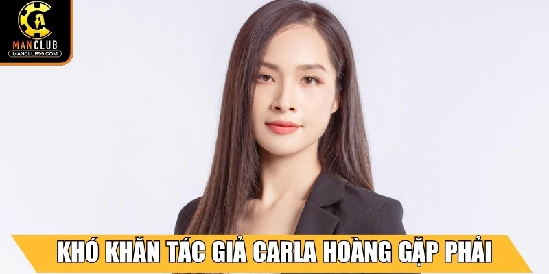 Tác Giả Carla Hoàng - Người Kiến Tạo Thành Công Cho Manclub 2 Khó khăn và thách thức tác giả Carla Hoàng gặp phải