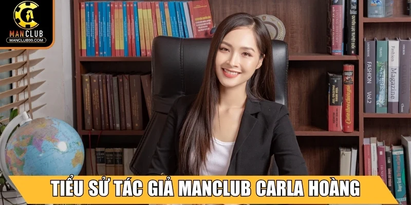 Tác Giả Carla Hoàng - Người Kiến Tạo Thành Công Cho Manclub 1 Tiểu sử của tác giả Manclub Carla Hoàng